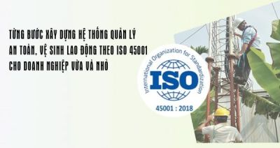 Từng bước x&acirc;y dựng hệ thống quản l&yacute; an to&agrave;n, vệ sinh lao động theo ISO 45001 cho doanh nghiệp vừa v&agrave; nhỏ
