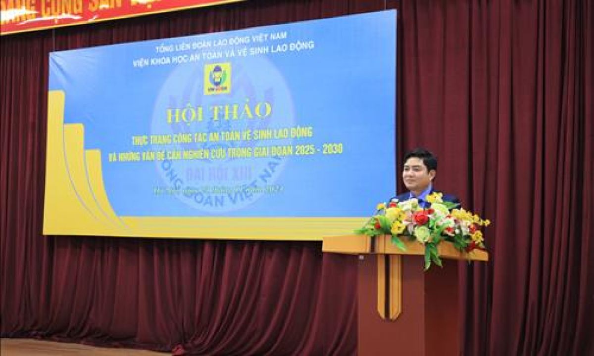 Tổng kết chuỗi Hội thảo &ldquo;Thực trạng c&ocirc;ng t&aacute;c an to&agrave;n, vệ sinh lao động v&agrave; những vấn đề cần nghi&ecirc;n cứu trong giai đoạn 2025-2030&rdquo;